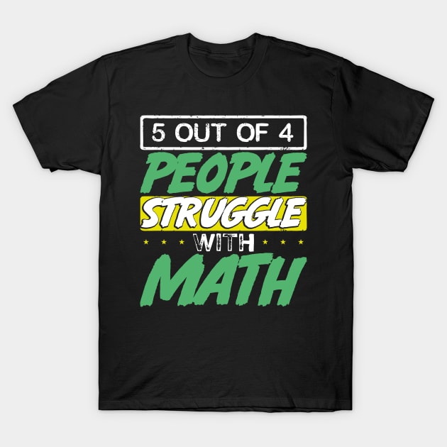 5 Out of 4 People Struggle With Math T-Shirt by uncannysage